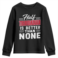 Half Trinidadian Is Better Than None Youth Sweatshirt Trini Pride