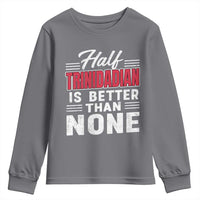 Half Trinidadian Is Better Than None Youth Sweatshirt Trini Pride