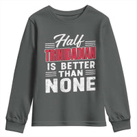 Half Trinidadian Is Better Than None Youth Sweatshirt Trini Pride