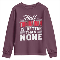 Half Trinidadian Is Better Than None Youth Sweatshirt Trini Pride