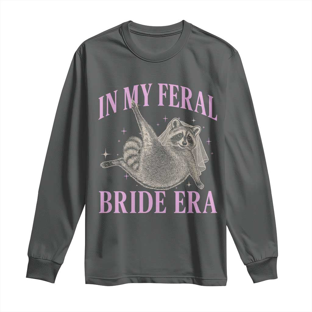 In My Feral Bride Era Long Sleeve Shirt Funny Raccoon - Wonder Print Shop