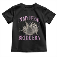 In My Feral Bride Era Toddler T Shirt Funny Raccoon - Wonder Print Shop