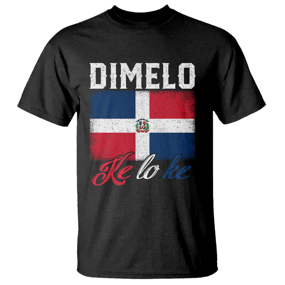 Dimelo Ke Lo Ke Dominican Republic Flag T Shirt - Wonder Print Shop