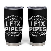 Funny Plumber Tumbler Cup Thats What I Do I Fix Pipes And I Know Things Graphic