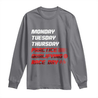 Monday Tuesday Thursday Practice Qualifying Race Day Long Sleeve Shirt - Wonder Print Shop