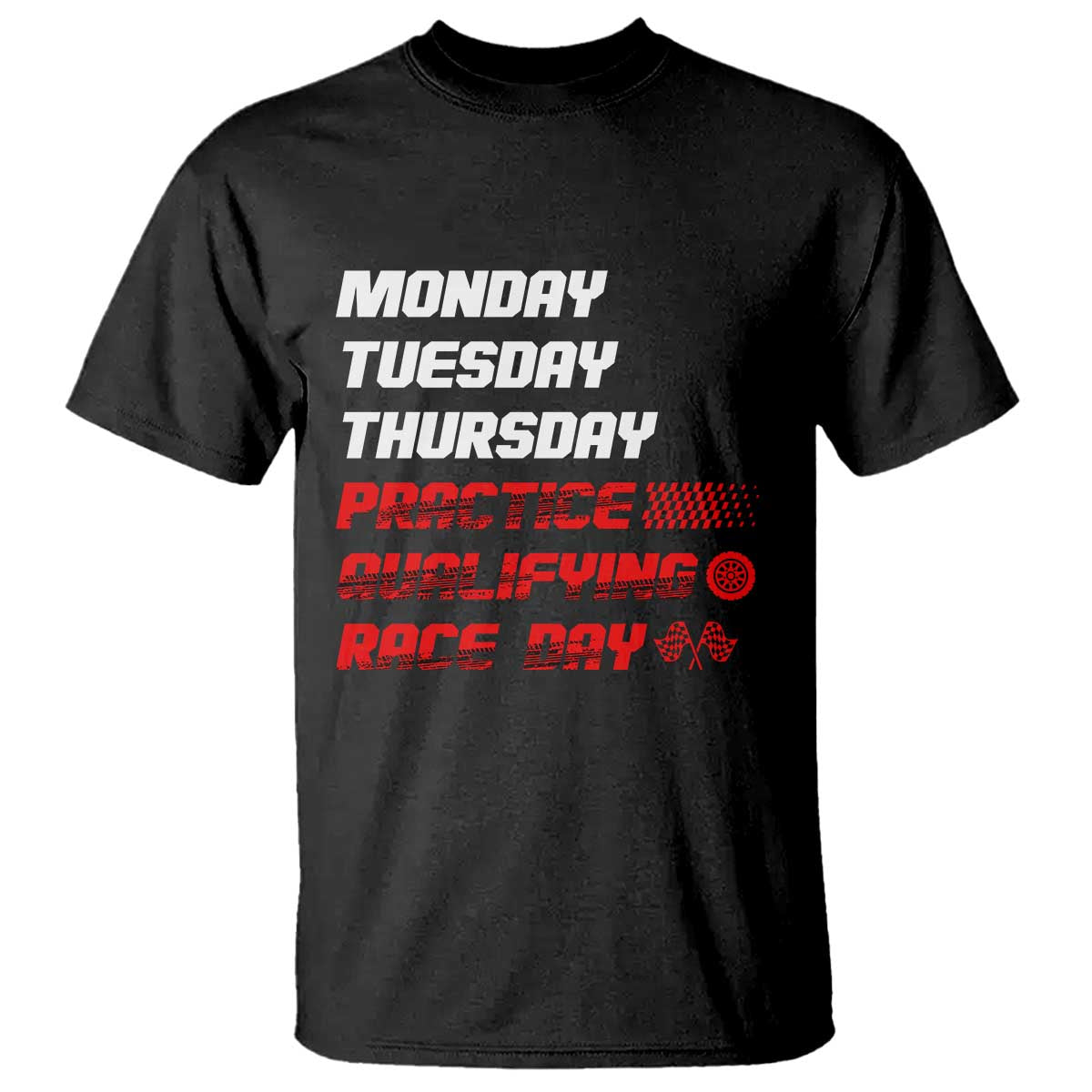 Monday Tuesday Thursday Practice Qualifying Race Day T Shirt - Wonder Print Shop