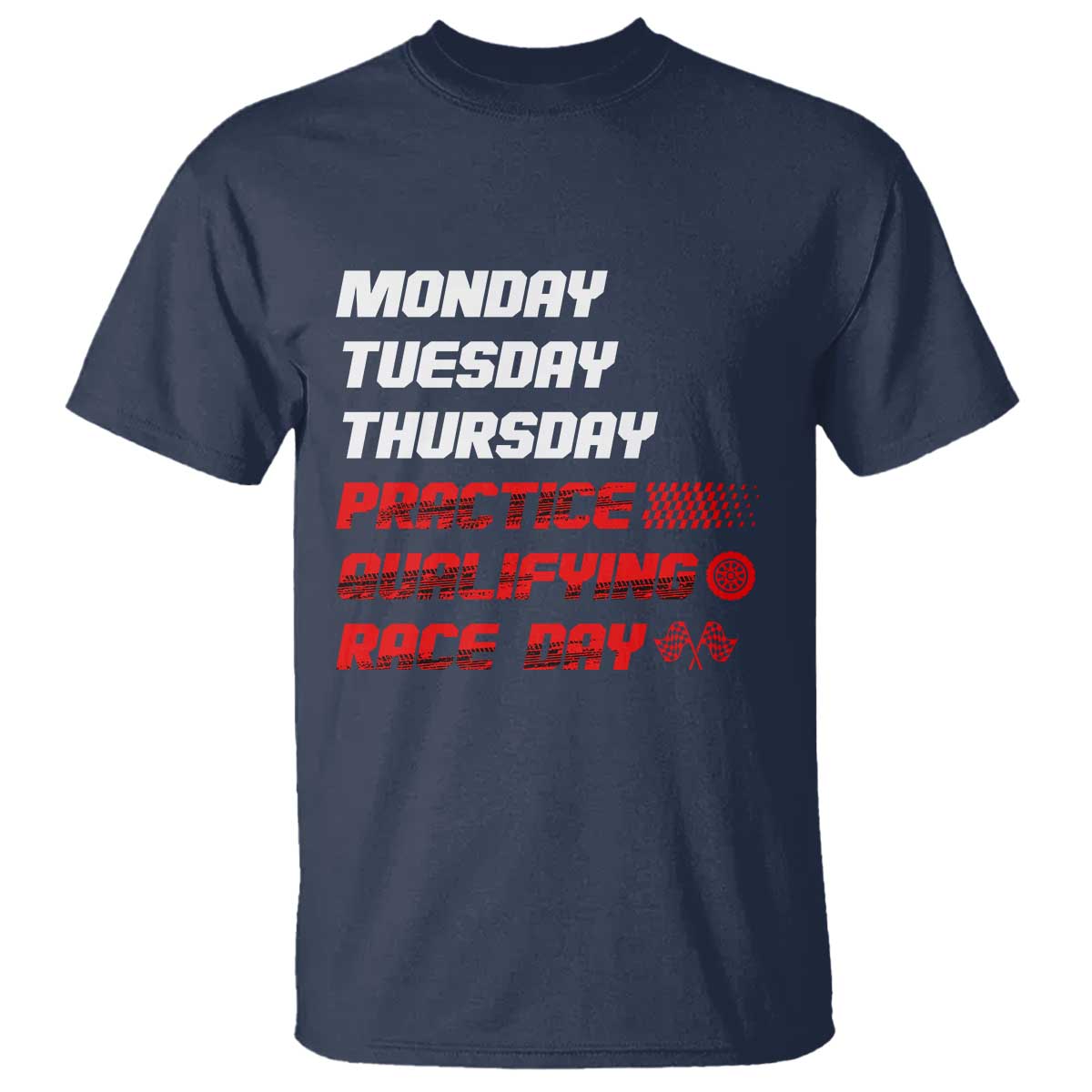 Monday Tuesday Thursday Practice Qualifying Race Day T Shirt - Wonder Print Shop