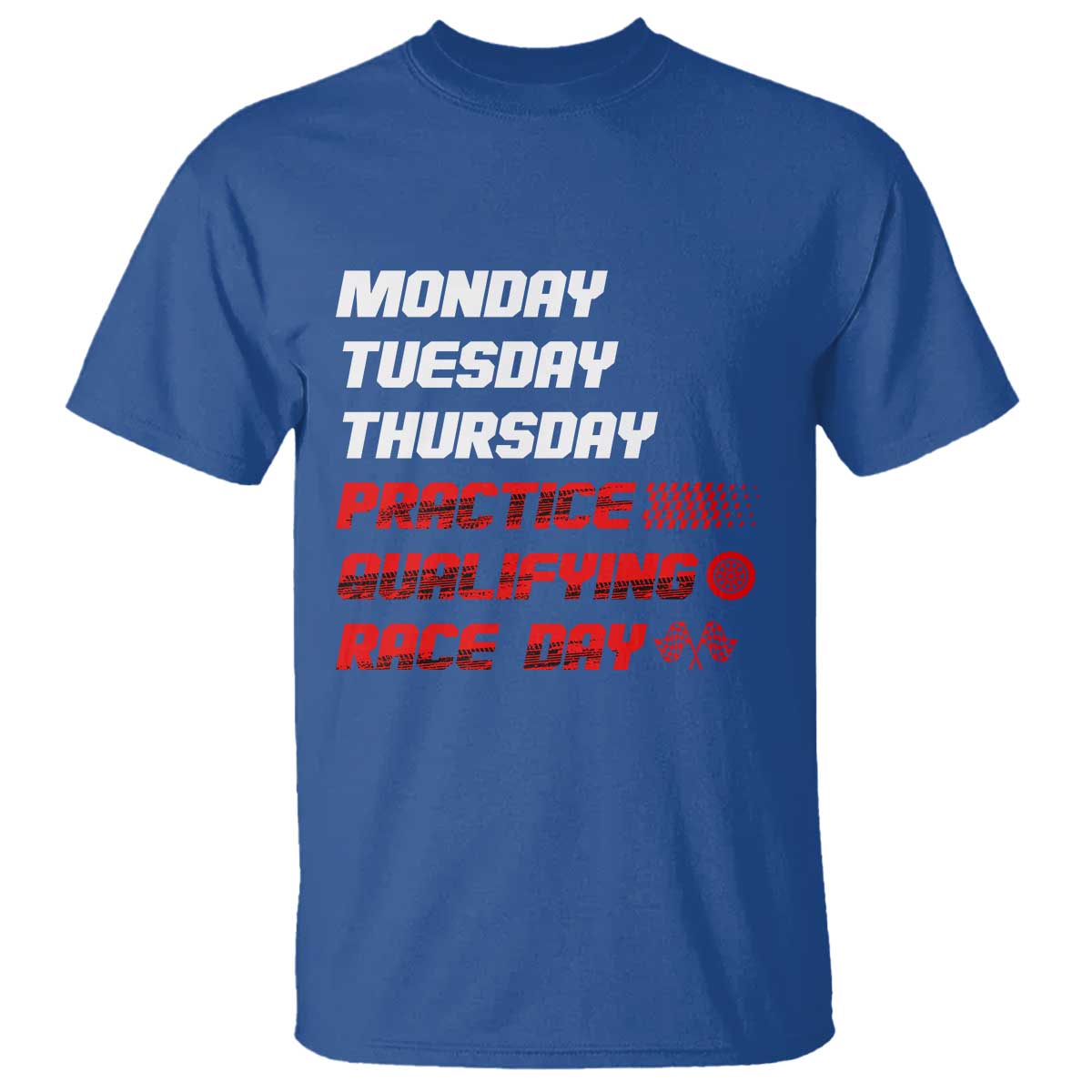 Monday Tuesday Thursday Practice Qualifying Race Day T Shirt - Wonder Print Shop