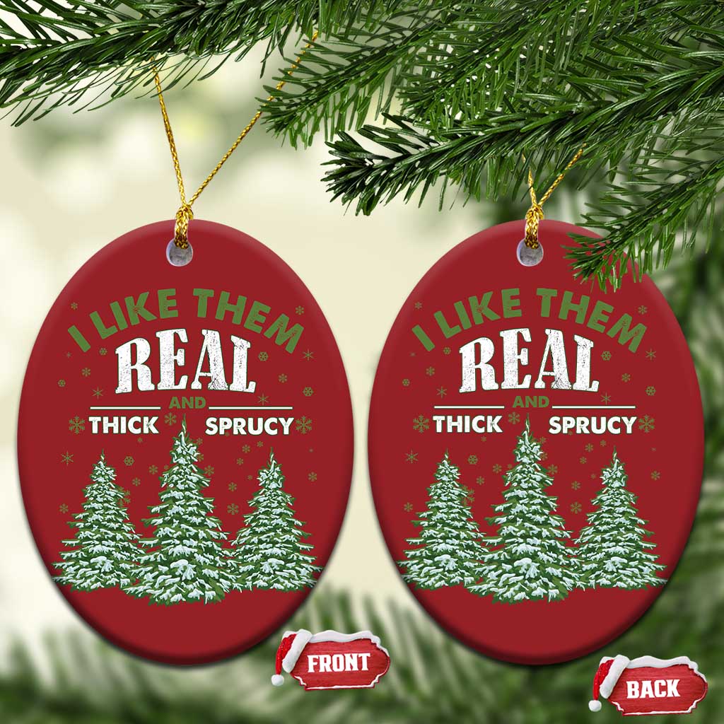 Funny Christmas Ornament I Like Them Real Thick And Sprucey - Wonder Print Shop