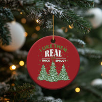 Funny Christmas Ornament I Like Them Real Thick And Sprucey - Wonder Print Shop