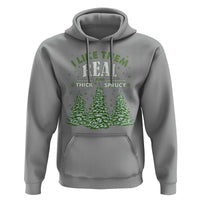 Funny Christmas Hoodie I Like Them Real Thick And Sprucey