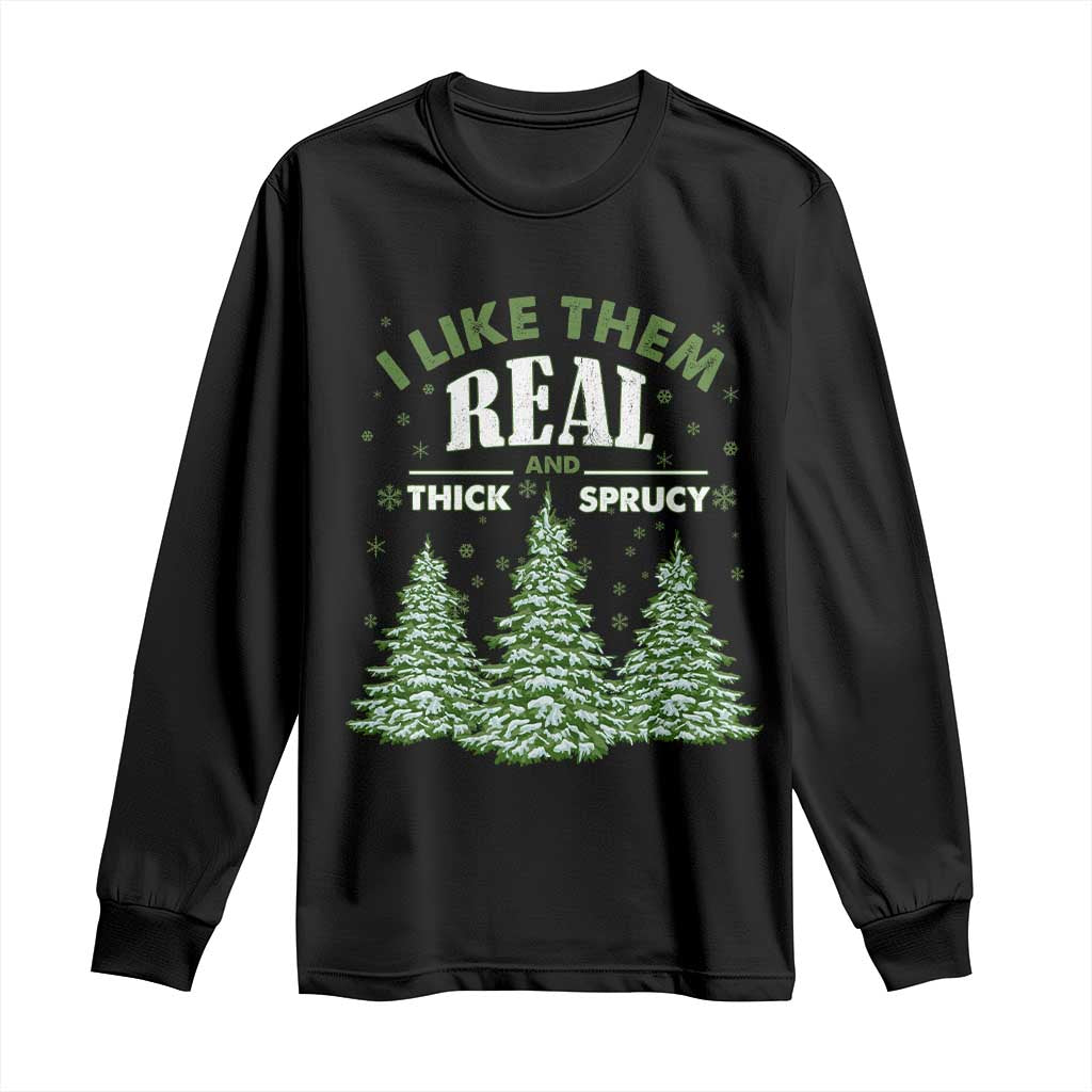 Funny Christmas Tree Long Sleeve Shirt I Like Them Real Thick And Sprucey