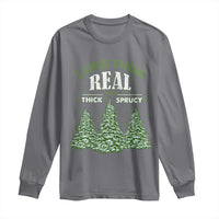 Funny Christmas Tree Long Sleeve Shirt I Like Them Real Thick And Sprucey
