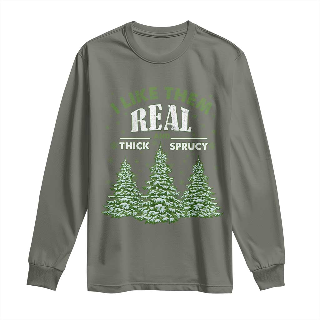 Funny Christmas Tree Long Sleeve Shirt I Like Them Real Thick And Sprucey