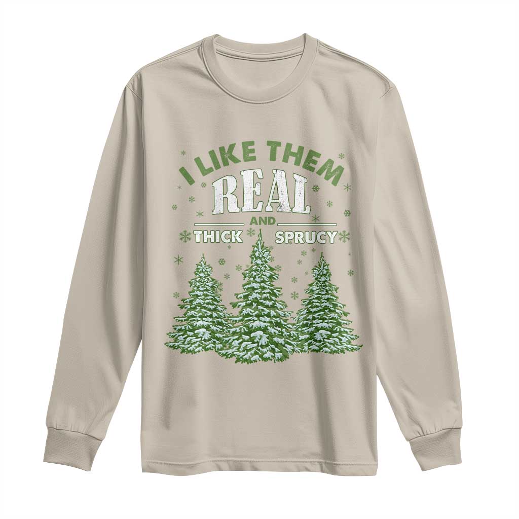 Funny Christmas Tree Long Sleeve Shirt I Like Them Real Thick And Sprucey