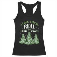 Funny Christmas Tree Racerback Tank Top I Like Them Real Thick And Sprucey