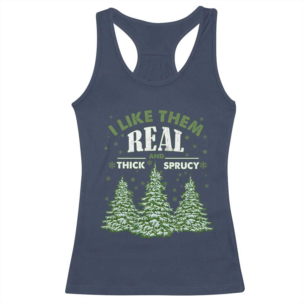 Funny Christmas Tree Racerback Tank Top I Like Them Real Thick And Sprucey