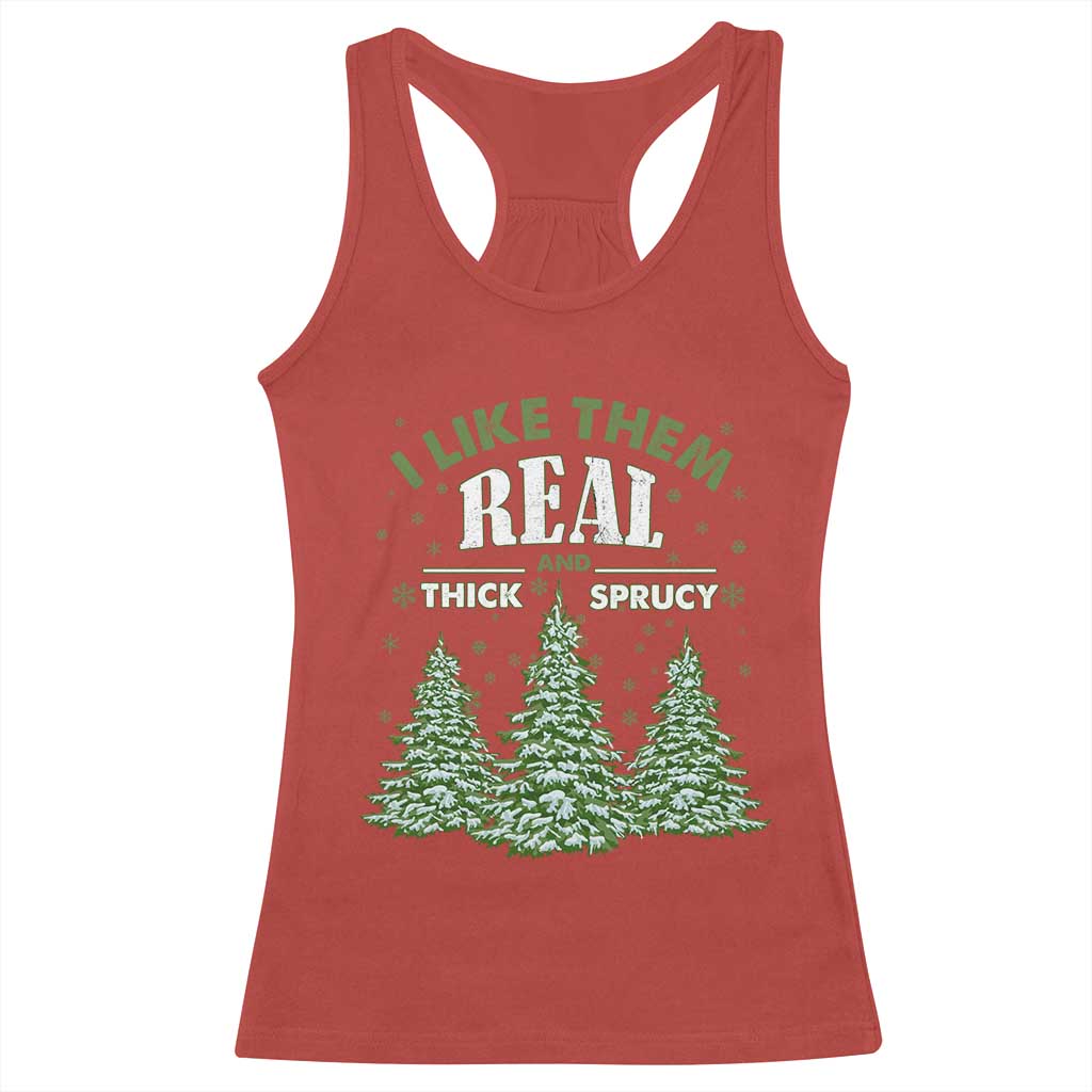Funny Christmas Tree Racerback Tank Top I Like Them Real Thick And Sprucey