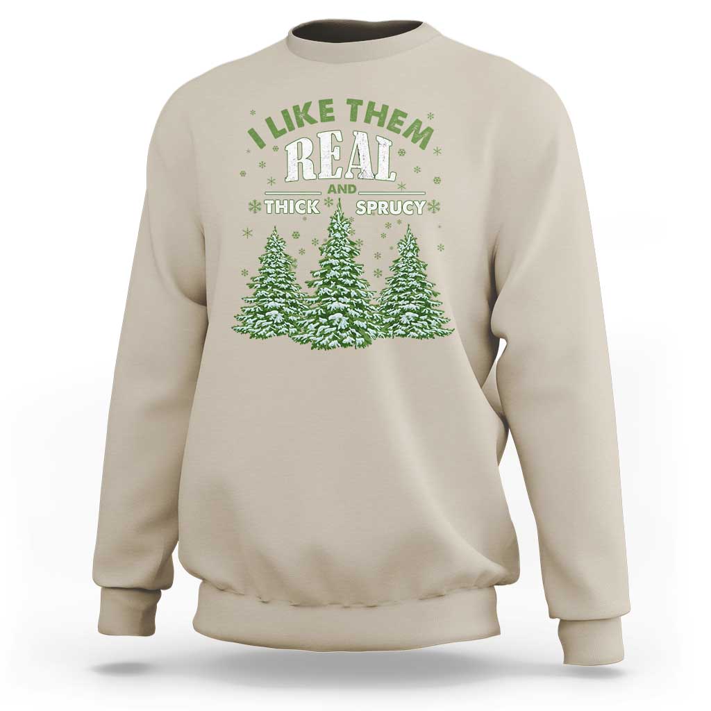 Funny Christmas Sweatshirt I Like Them Real Thick And Sprucey - Wonder Print Shop