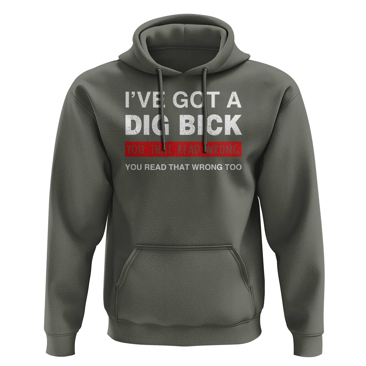 Funny Naughty Adult Humor Hoodie I've Got A Dig Bick You That Read Wrong You Read That Wrong Too
