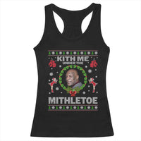 Funny Christmas Racerback Tank Top Kith Me Under The Mithletoe Tyson Ugly Xmas - Wonder Print Shop