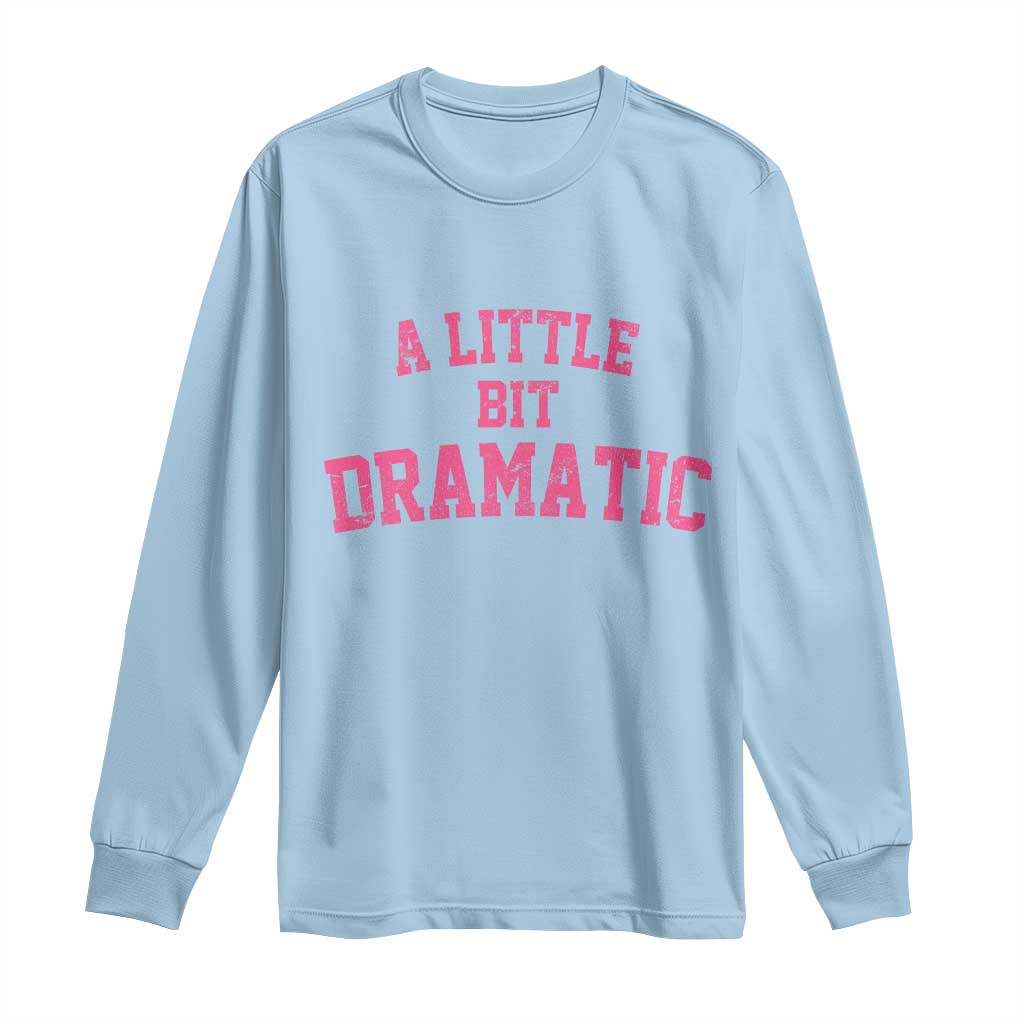 A Little Bit Dramatic Long Sleeve Shirt Funny Regina Costume - Wonder Print Shop
