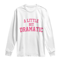 A Little Bit Dramatic Long Sleeve Shirt Funny Regina Costume - Wonder Print Shop