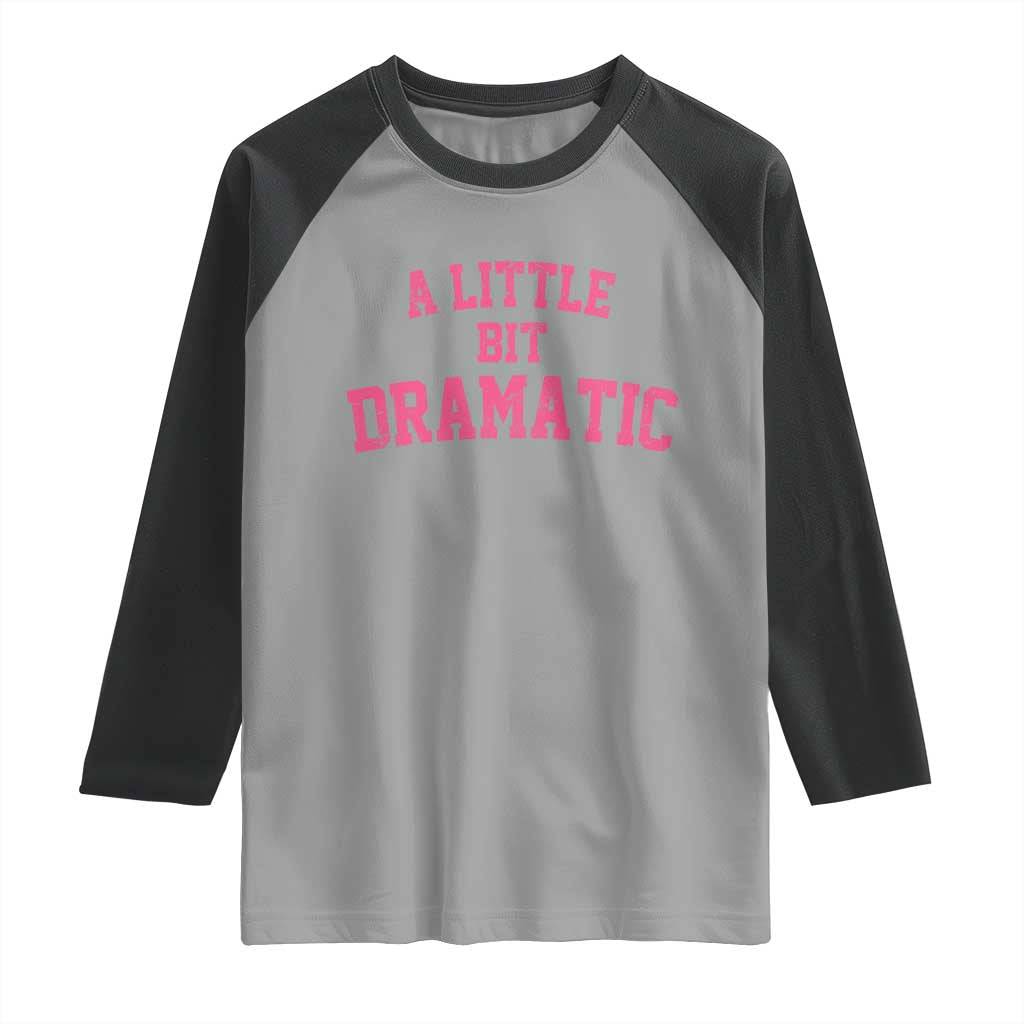 A Little Bit Dramatic Raglan Shirt Funny Regina Costume - Wonder Print Shop