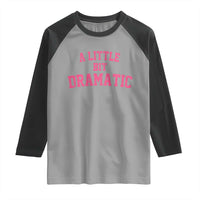 A Little Bit Dramatic Raglan Shirt Funny Regina Costume - Wonder Print Shop