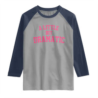 A Little Bit Dramatic Raglan Shirt Funny Regina Costume - Wonder Print Shop