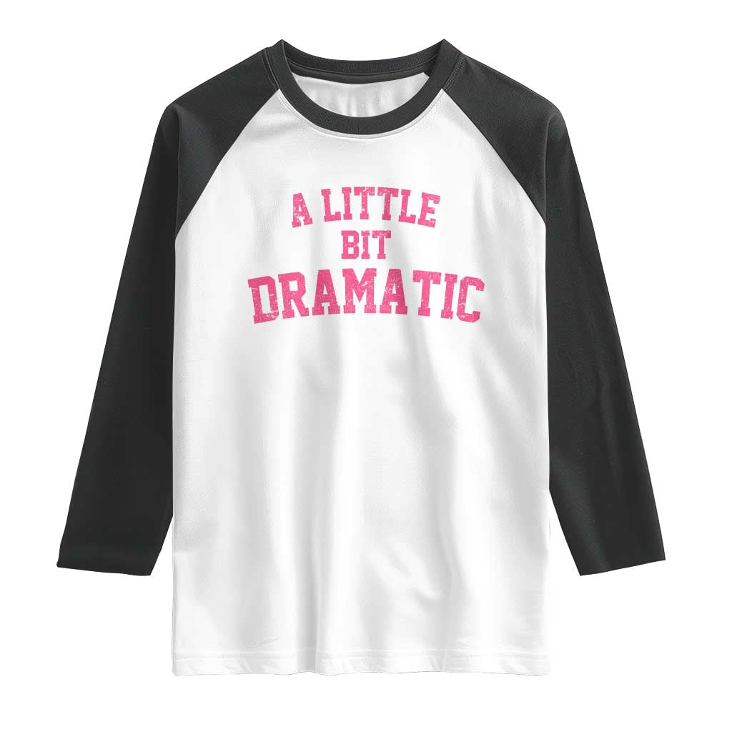 A Little Bit Dramatic Raglan Shirt Funny Regina Costume - Wonder Print Shop
