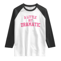 A Little Bit Dramatic Raglan Shirt Funny Regina Costume - Wonder Print Shop