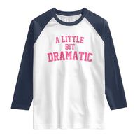 A Little Bit Dramatic Raglan Shirt Funny Regina Costume - Wonder Print Shop
