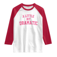 A Little Bit Dramatic Raglan Shirt Funny Regina Costume - Wonder Print Shop