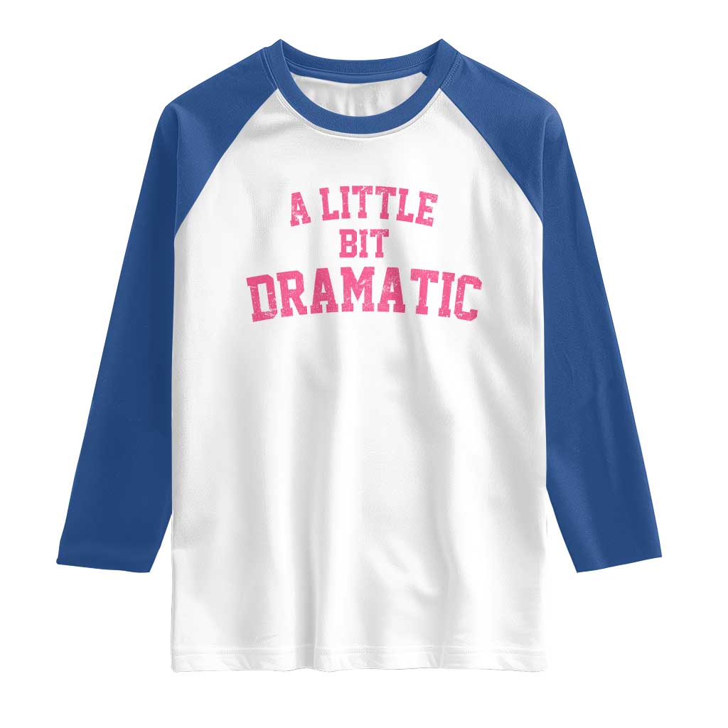 A Little Bit Dramatic Raglan Shirt Funny Regina Costume - Wonder Print Shop