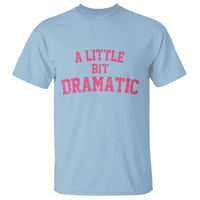 A Little Bit Dramatic T Shirt Funny Regina Costume - Wonder Print Shop