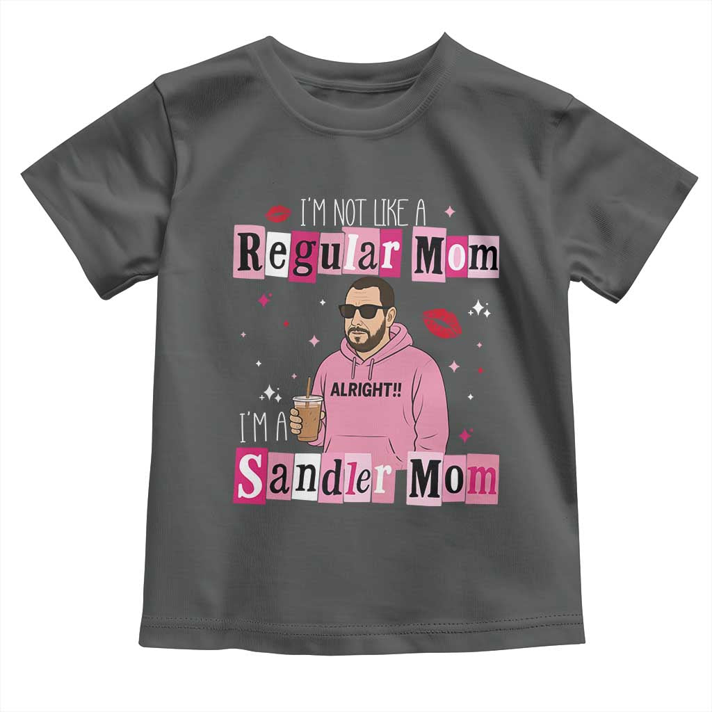 Not A Regular Mom I'm A Sandler Mom Toddler T Shirt Retro Movie Actor Adam Fan - Wonder Print Shop