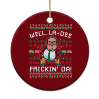 Funny Ugly Christmas Ceramic Ornament Well La Dee Frickin Da Xmas Saturday Night - Wonder Print Shop