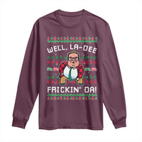 Funny Ugly Christmas Long Sleeve Shirt Well La Dee Frickin Da Xmas Saturday Night - Wonder Print Shop