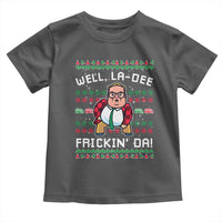 Funny Ugly Christmas Toddler T Shirt Well La Dee Frickin Da Xmas Saturday Night - Wonder Print Shop
