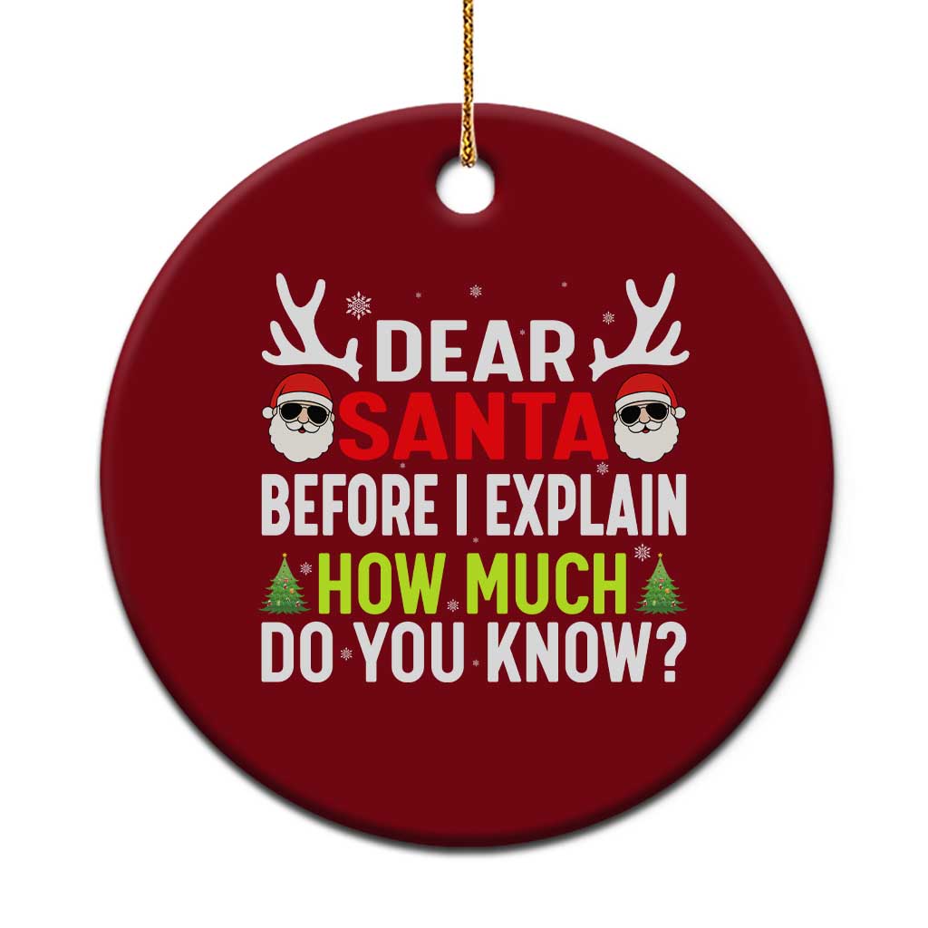 Funny Christmas Ceramic Ornament Dear Santa I Can Explain How Much Do You Know - Wonder Print Shop