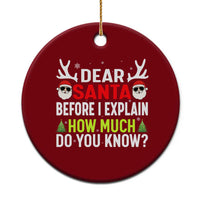 Funny Christmas Ceramic Ornament Dear Santa I Can Explain How Much Do You Know - Wonder Print Shop