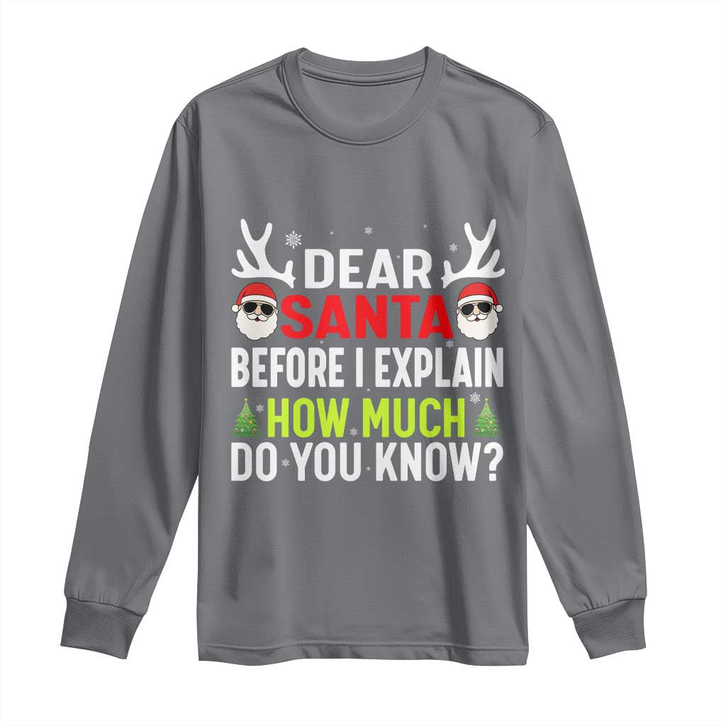 Funny Christmas Long Sleeve Shirt Dear Santa I Can Explain How Much Do You Know - Wonder Print Shop