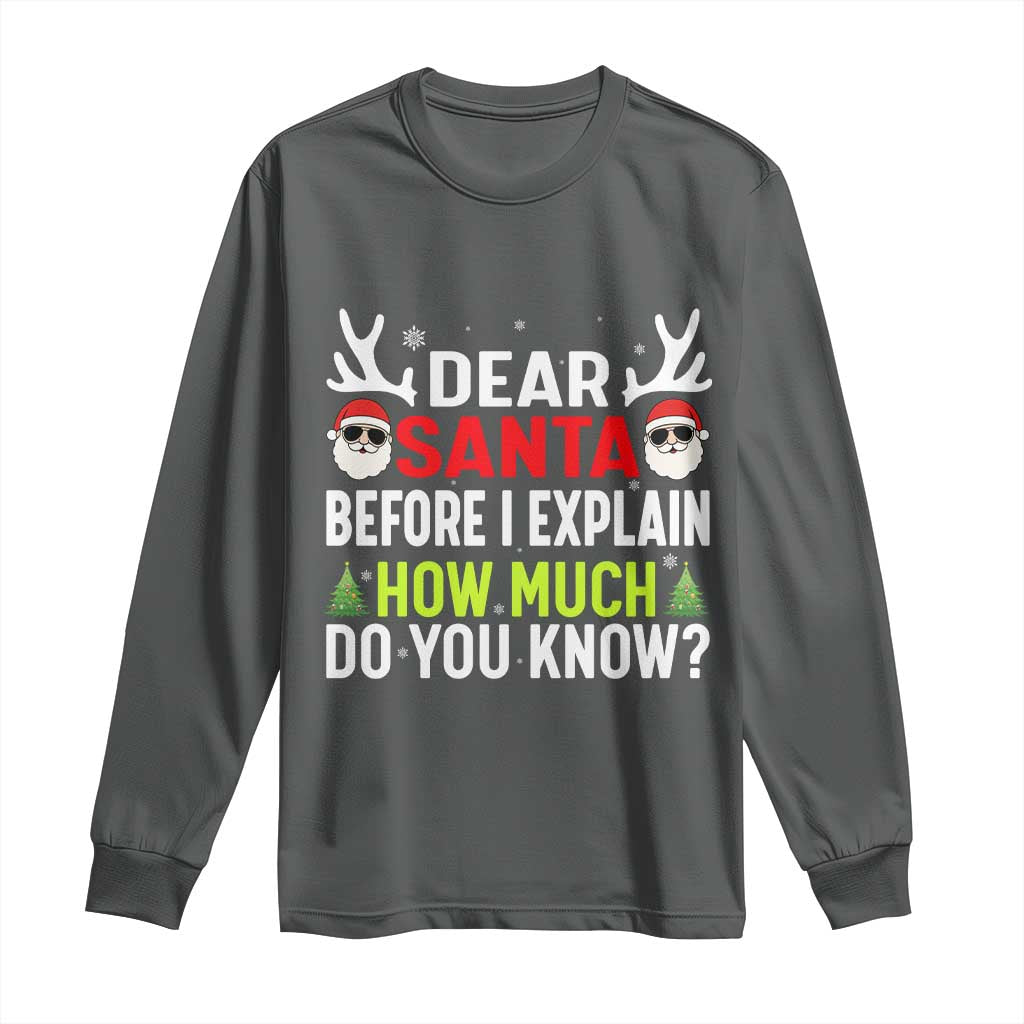 Funny Christmas Long Sleeve Shirt Dear Santa I Can Explain How Much Do You Know - Wonder Print Shop