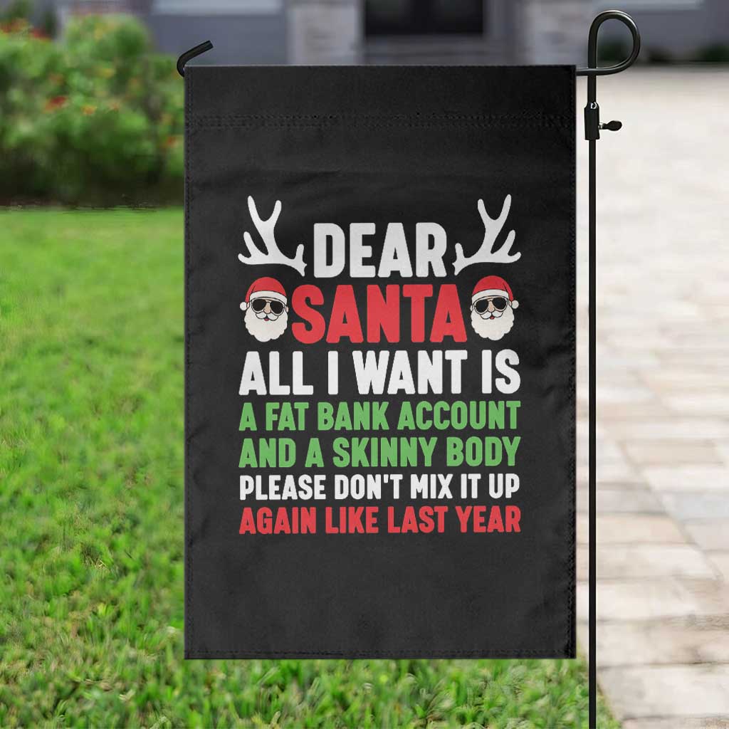 Funny Christmas Garden Flag Dear Santa All I Want Is A Fat Bank Account Skinny Body - Wonder Print Shop