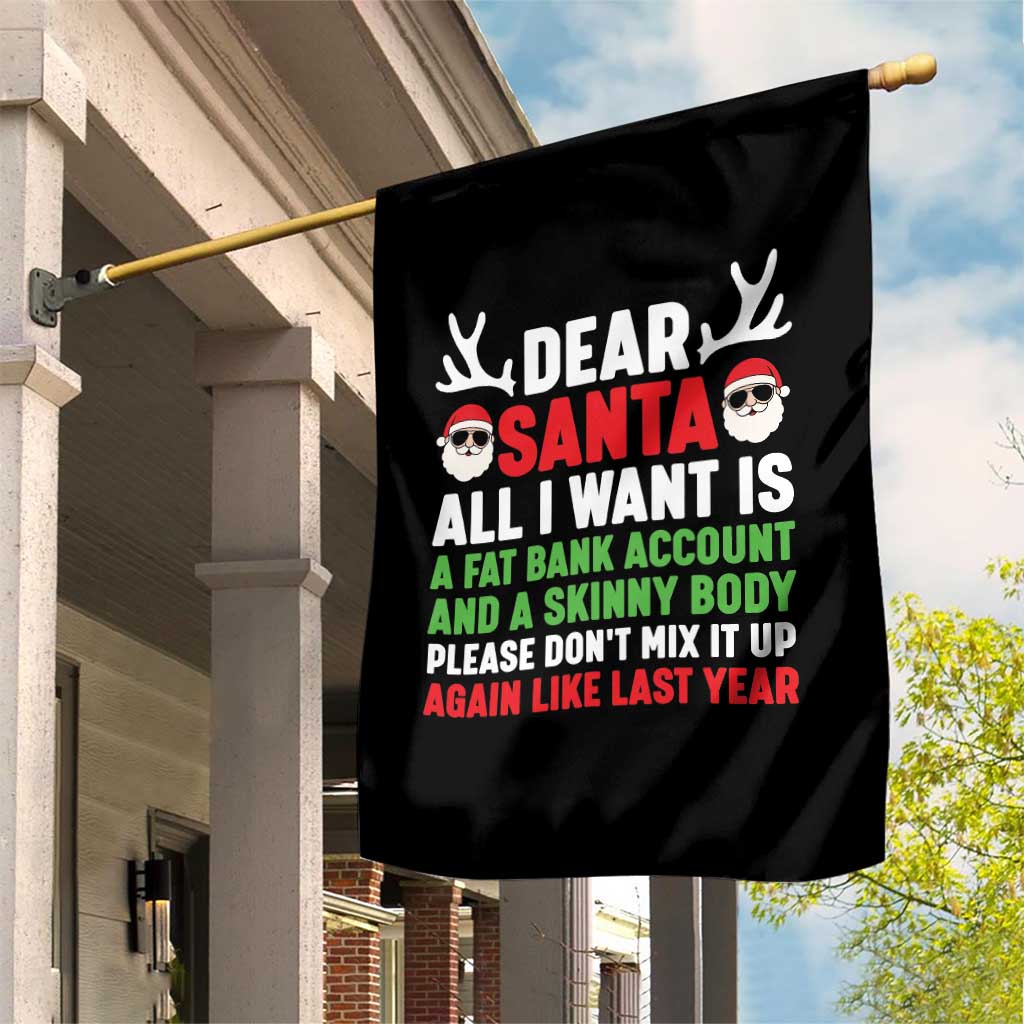Funny Christmas Garden Flag Dear Santa All I Want Is A Fat Bank Account Skinny Body - Wonder Print Shop