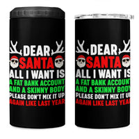 Funny Christmas 4 in 1 Can Cooler Tumbler Dear Santa All I Want Is A Fat Bank Account Skinny Body - Wonder Print Shop