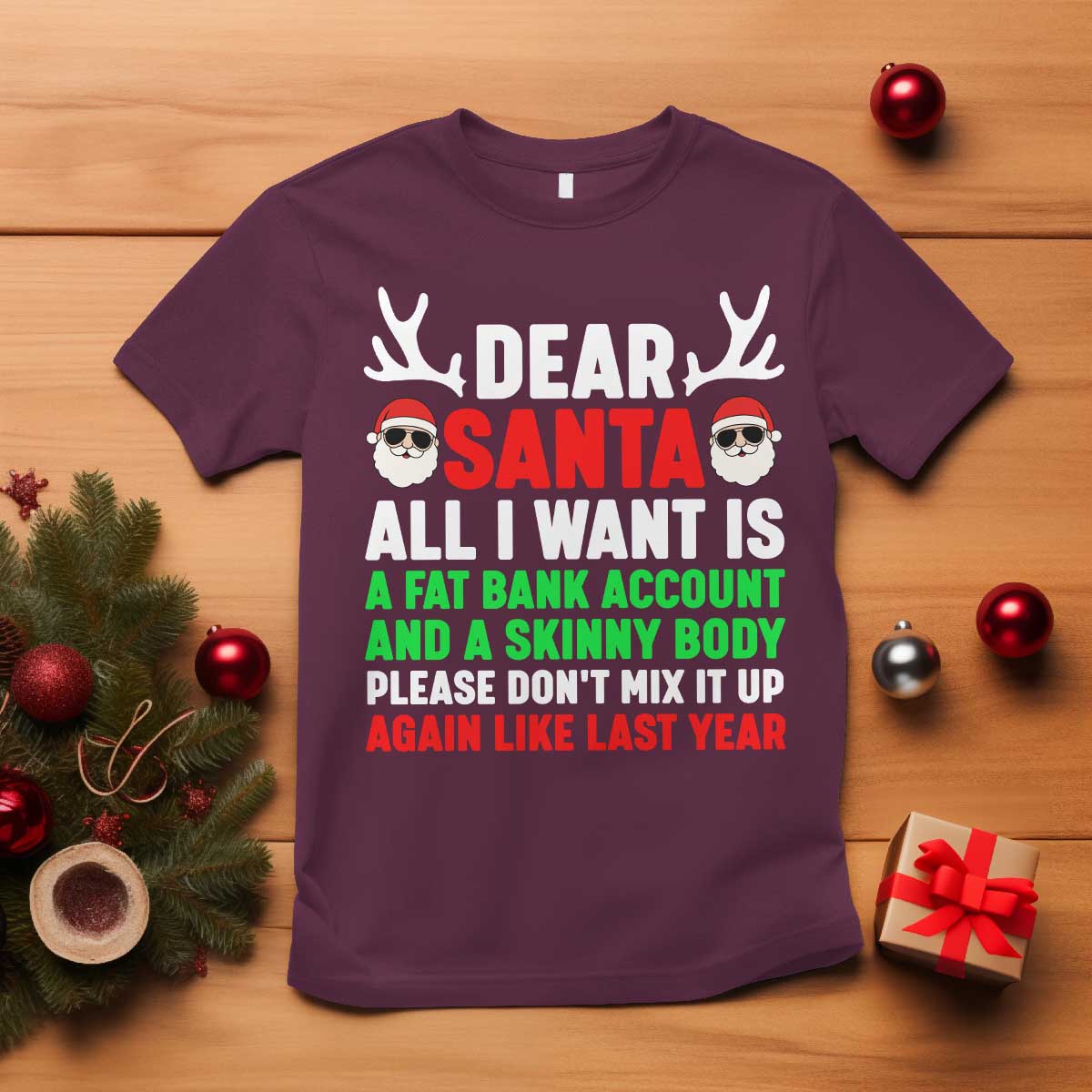 Funny Christmas T Shirt Dear Santa All I Want Is A Fat Bank Account Skinny Body - Wonder Print Shop