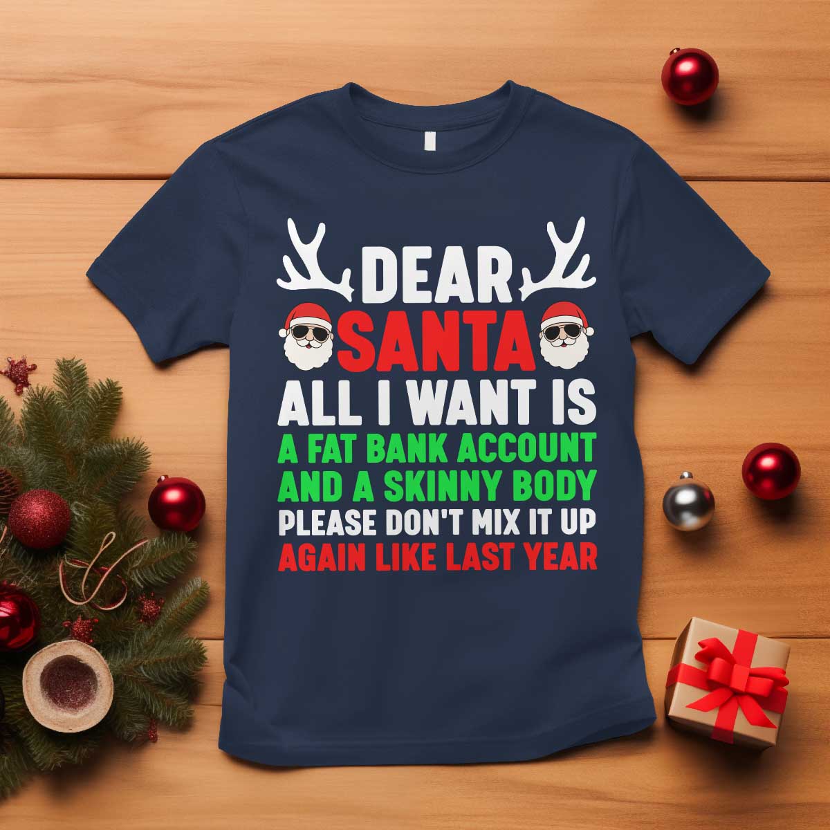 Funny Christmas T Shirt Dear Santa All I Want Is A Fat Bank Account Skinny Body - Wonder Print Shop