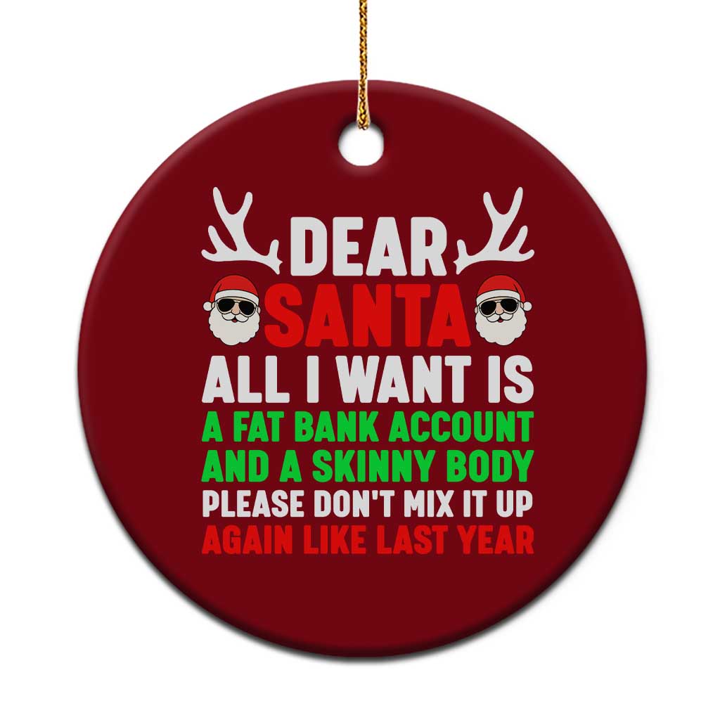 Funny Christmas Ceramic Ornament Dear Santa All I Want Is A Fat Bank Account Skinny Body - Wonder Print Shop